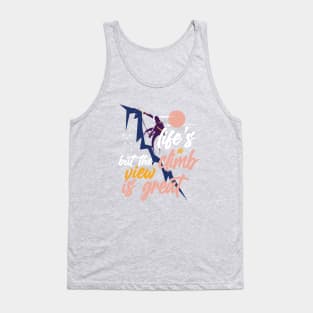 Life is a Climb But the View is Great Quote Tank Top